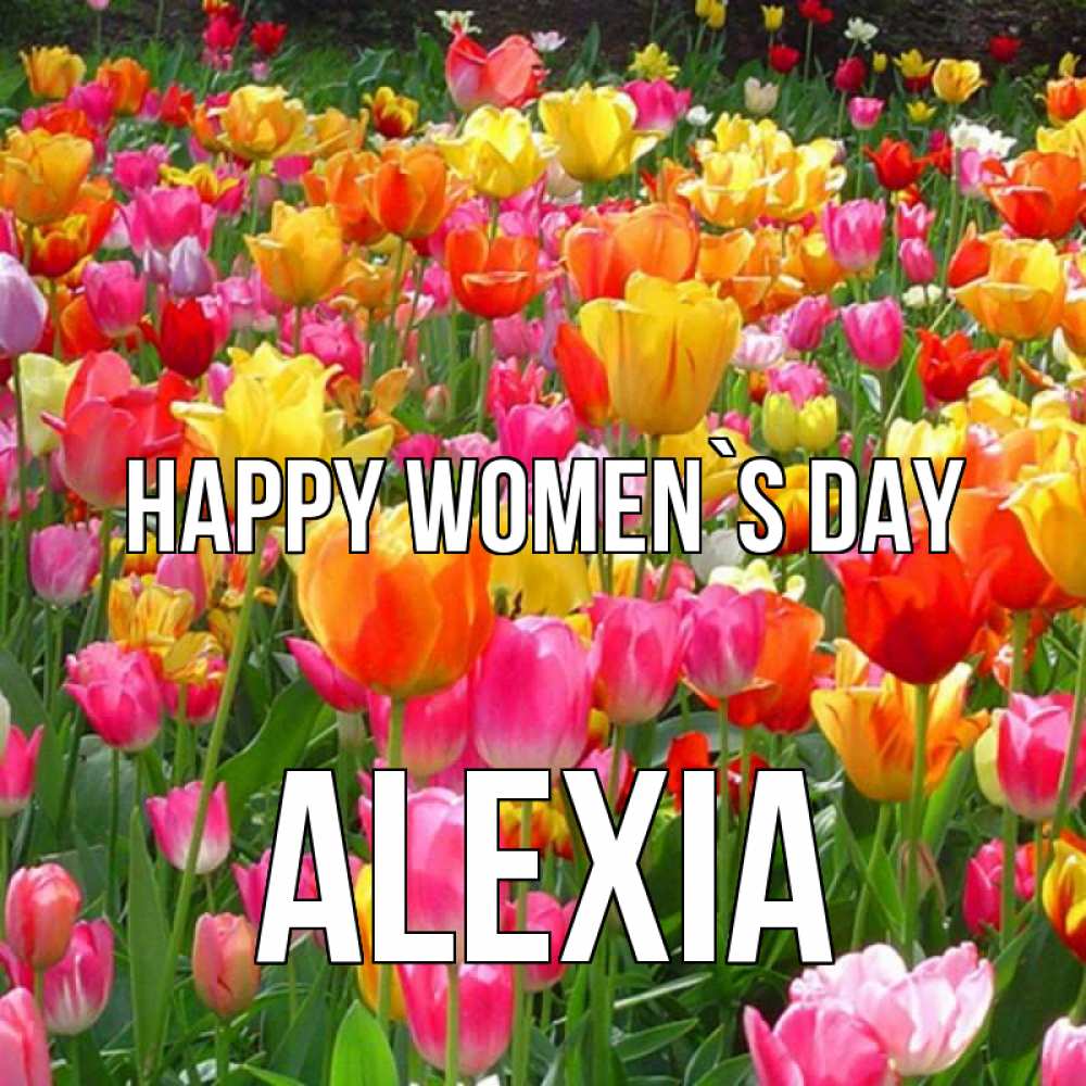 Greetings card с именем, Alexia happy women`s day на международный женский день Greetings with text for free download 